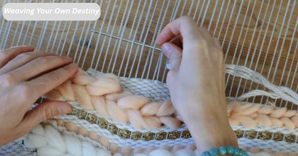 Weaving Your Own Destiny